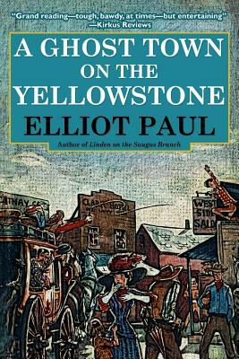 A Ghost Town on the Yellowstone by Elliot Paul