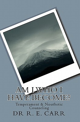 Am I Who I have Become? by R. E. Carr