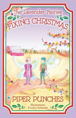 Fixing Christmas: The Lavender Fairies by Piper Punches