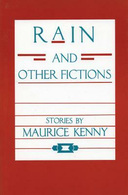 Rain and Other Fictions by Maurice Kenny