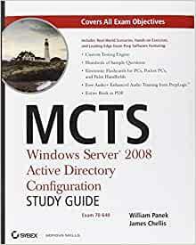 MCTS: Windows Server 2008 Active Directory Configuration Study Guide by James Chellis, William Panek