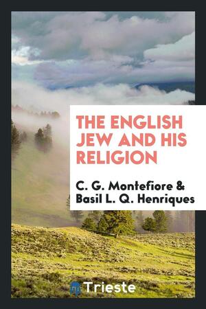 The English Jew and His Religion by Basil L. Q. Henriques, Claude Goldsmid Montefiore