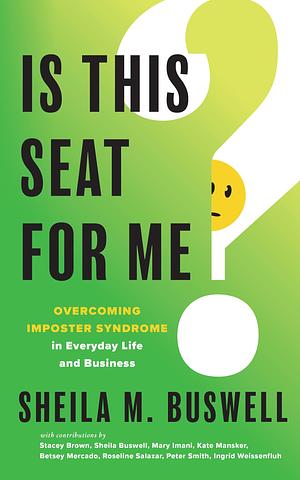 Is this Seat for Me?: Overcoming Imposter Syndrome in Everyday Life and Business by Sheila Buswell, Sheila Buswell, Mary Imani, Stacey Brown