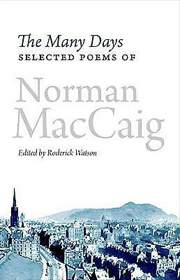 The Many Days: Selected Poems of Norman MacCaig by Norman MacCaig