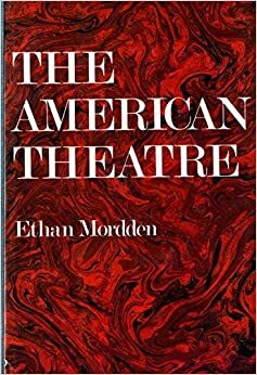 The American Theatre by Ethan Mordden