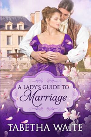 A Lady's Guide to Marriage by Tabetha Waite