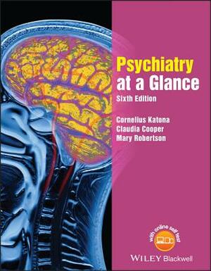 Psychiatry at a Glance 6e PB by Cornelius L. E. Katona, Claudia Cooper, Mary Robertson