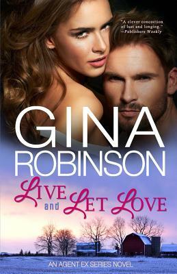 Live and Let Love: An Agent Ex Series Novel by Gina Robinson
