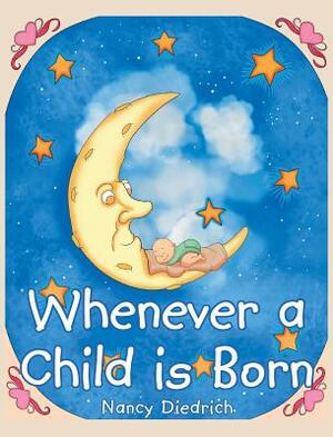 Whenever a Child Is Born by Nancy Diedrich