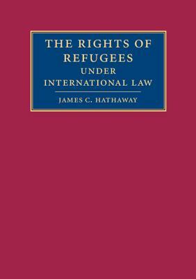 The Rights of Refugees Under International Law by James C. Hathaway