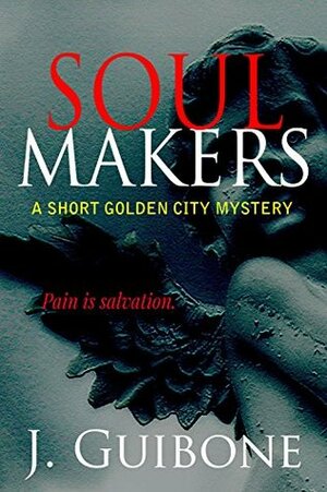 Soul Makers (Golden City Mystery, #1) by J. Guibone