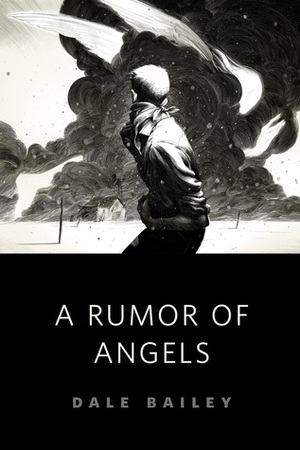 A Rumor of Angels by Dale Bailey