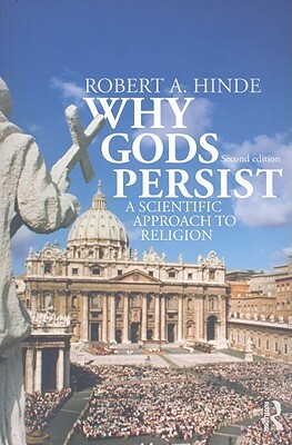 Why Gods Persist: A Scientific Approach to Religion by Robert Hinde, Robert A. Hinde