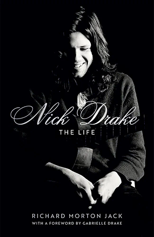 Nick Drake:The Life by Richard Morton Jack