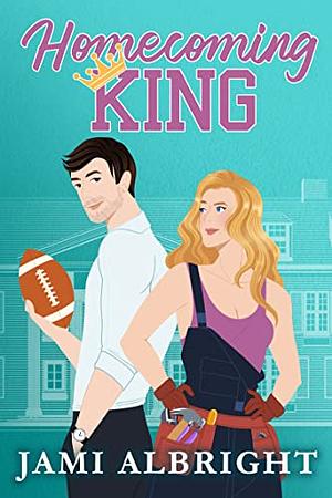Homecoming King: A small-town Texas, slow-burn sports romcom by Jami Albright