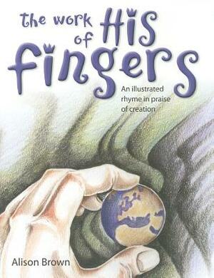 The Work of His Fingers by Alison Brown