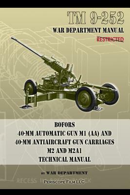 TM 9-252 Bofors 40-mm Automatic Gun M1 (AA) and 40-mm Antiaircraft Gun Carriages: M2 and M2A1 Technical Manual by War Department