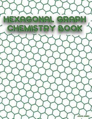 Hexagonal Graph Chemistry Book: Chemistry Workbook Green Back by Jason James