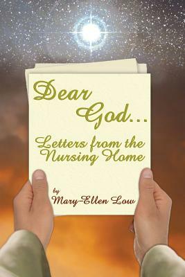 Dear God ...: Letters from the Nursing Home by Mary-Ellen Low