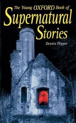 The Young Oxford Book of Supernatural Stories by Dennis Pepper