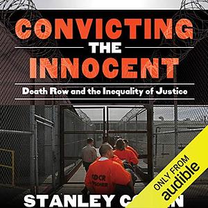 Convicting the Innocent: Death Row and America's Broken System of Justice by Stanley Cohen