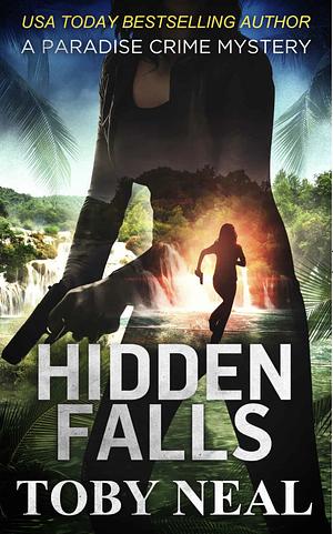 Hidden Falls by Toby Neal, Toby Neal