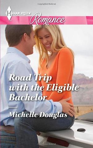 Road Trip With the Eligible Bachelor by Michelle Douglas