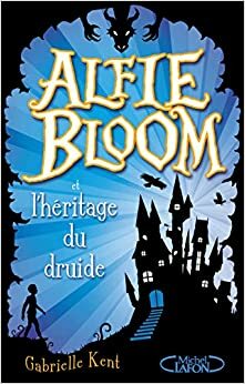 Alfie Bloom et l'héritage du druide by Gabrielle Kent