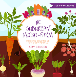 The Suburban Micro-Farm (Full Color Edition) by Amy Stross