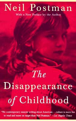 The Disappearance of Childhood by Neil Postman