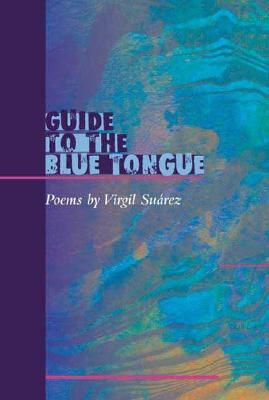 Guide to the Blue Tongue: POEMS by Virgil Suárez