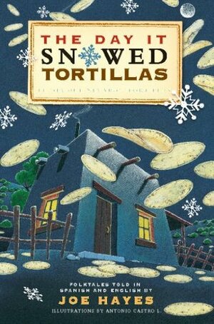The Day It Snowed Tortillas / El día que nevó tortilla by Joe Hayes, Antonio Castro L.
