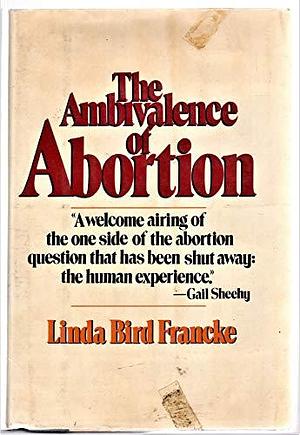 The Ambivalence of Abortion by Linda Bird Francke