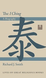 The I Ching: A Biography by Richard J. Smith