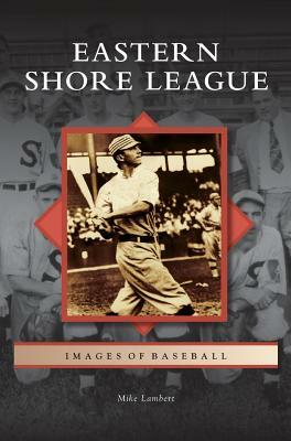 Eastern Shore League by Mike Lambert