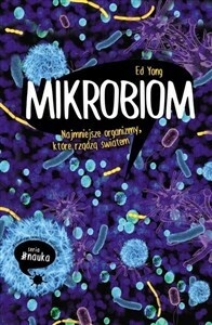 Mikrobiom. Najmniejsze organizmy, które rządzą światem by Ed Yong