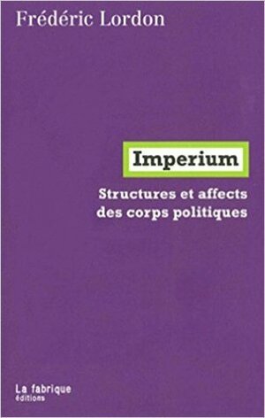 Imperium : Structures et affects des corps politiques by Frédéric Lordon