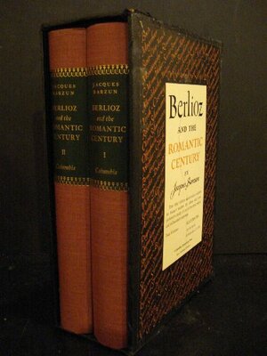 Berlioz and the Romantic Century by Jacques Barzun