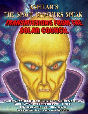 Ashtar's The Space Brothers Speak: Transmissions From the Solar Council by Hercules Invictus, Tuella, Sean Casteel