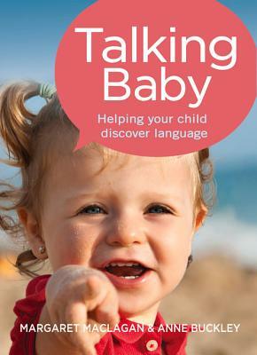 Talking Baby: Helping Your Child Discover Language by Margaret Maclagan, Anne Buckley
