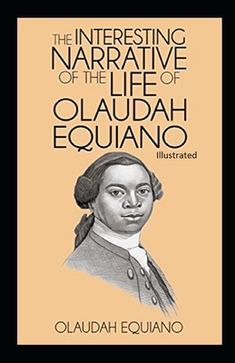 The Interesting Narrative of the Life of Olaudah Equiano Illustrated by Olaudah Equiano