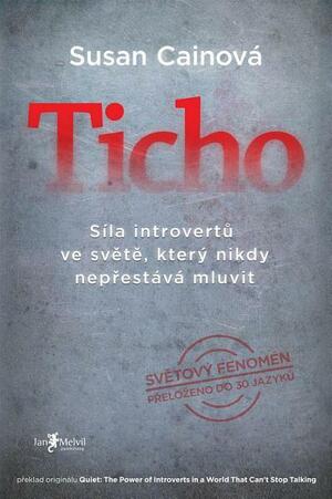 Ticho: Síla introvertů ve světě, který nikdy nepřestává mluvit by Susan Cain