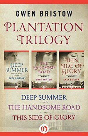 Plantation Trilogy: Deep Summer, The Handsome Road, and This Side of Glory by Gwen Bristow