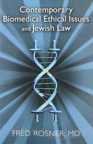 Contemporary Biomedical Ethical Issues and Jewish Law by Fred Rosner