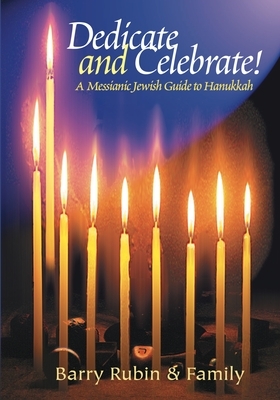 Dedicate and Celebrate: A Messianic Jewish Guide to Hanukkah by Barry Rubin