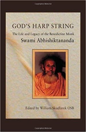 God's Harp String: The Life and Legacy of the Benedictine Monk, Swami Abhishiktananda by William Skudlarek