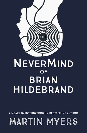 The NeverMind of Brian Hildebrand by Martin Myers