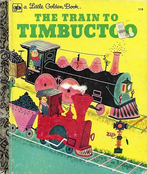 The Train to Timbuctoo by Margaret Wise Brown