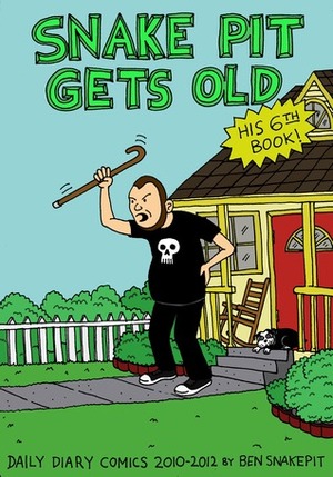 Snake Pit Gets Old: Daily Diary Comics 2010 - 2012 by Ben Snakepit