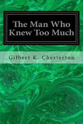 The Man Who Knew Too Much by G.K. Chesterton